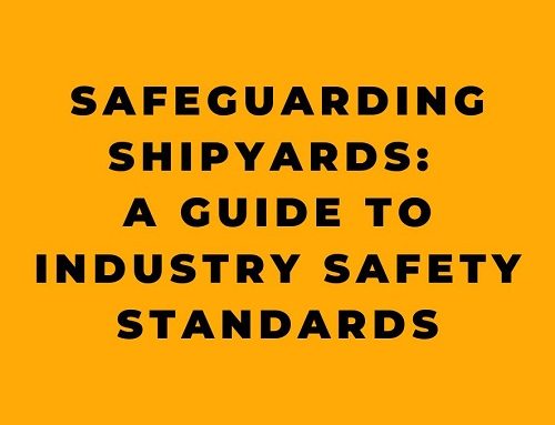 Safeguarding Shipyards: A Guide to Industry Safety Standards