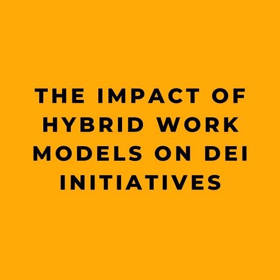 The Impact of Hybrid Work Models on DEI Initiatives
