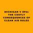 Michigan v EPA The Costly Consequences of Clean Air Rules